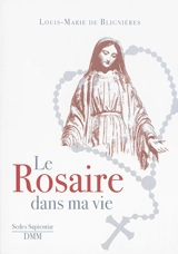 Le rosaire dans ma vie - Louis-Marie de Blignières