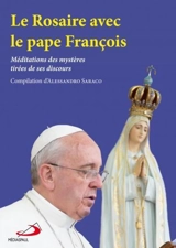 Le Rosaire avec le pape François : méditations des mystères tirées de ses discours - François