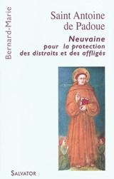 Saint Antoine de Padoue : neuvaine pour la protection des distraits et des affligés - Bernard-Marie