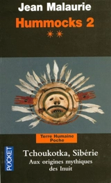 Hummocks. Vol. 2-2. Tchoukotka, Sibérie : aux origines mythiques des Inuit - Jean Malaurie
