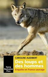 Des loups et des hommes : enquête en France sauvage - Caroline Audibert