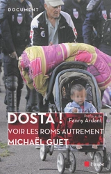 Dosta !. Ca suffit ! : décryptage d'idées reçues : et si on voyait les Roms autrement ? - Michaël Guet