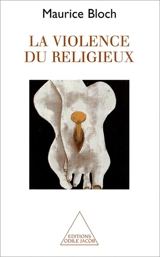 La violence du religieux - Maurice Bloch