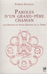 Paroles d'un grand-père chaman : aux enfants et petits-enfants de la Terre - Patrick Dacquay