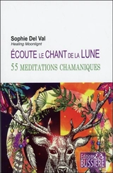 Ecoute le chant de la lune : 55 méditations chamaniques - Sophie Del Val