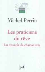 Les praticiens du rêve : un exemple de chamanisme - Michel Perrin
