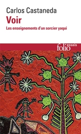 Voir : les enseignements d'un sorcier yaqui - Carlos Castaneda
