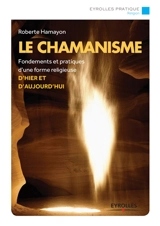 Le chamanisme : fondements et pratiques d'une forme religieuse d'hier et d'aujourd'hui - Roberte Hamayon