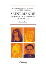 Saint-Mandé au coeur de l'histoire criminelle : du surintendant Fouquet à l'Hyper Casher... - Christian Porte