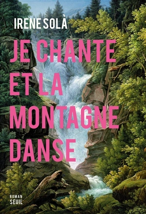 Je chante et la montagne danse - Irene Solà