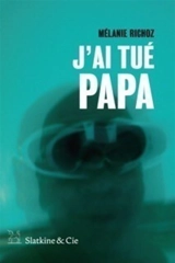 J'ai tué papa - Mélanie Richoz
