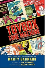 Toybox Time Machine : A Catalog of the Coolest Toys Never Made - Marty Baumann