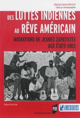 Des luttes indiennes au rêve américain : migrations de jeunes zapatistes aux Etats-Unis - Alejandra Aquino-Moreschi