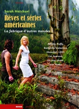 Rêves et séries américaines : la fabrique d'autres mondes : Awake, Battlestar Galactica, Buffy, Hannibal, Lost, Les Soprano, Six Feet Under, Twin Peaks... - Sarah Hatchuel