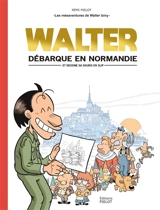 Les mésaventures de Walter Iziny. Vol. 1. Walter débarque en Normandie : et dessine sa souris en slip - Rémi Pielot