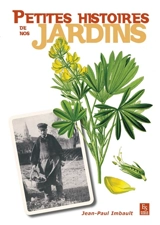Petites histoires de nos jardins - Jean-Paul Imbault