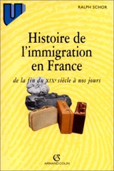 Histoire de l'immigration en France, de la fin du XIXe siècle à nos jours - Ralph Schor