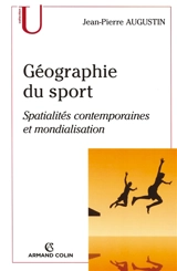 Géographie du sport : spatialités contemporaines et mondialisation - Jean-Pierre Augustin