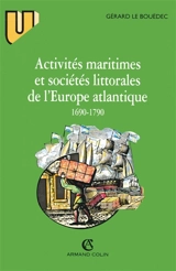 Activités maritimes et sociétés littorales atlantiques (1690-1790) - Gérard Le Bouëdec