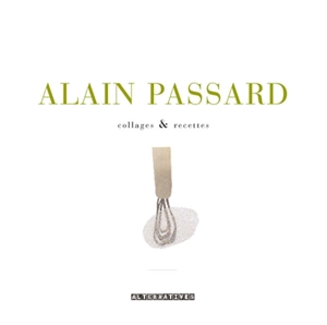 Collages & recettes - Alain Passard
