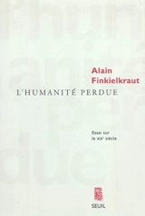 L'humanité perdue : essai sur le XXe siècle - Alain Finkielkraut