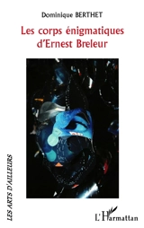 Les corps énigmatiques d'Ernest Breleur - Dominique Berthet