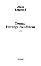 Conrad, l'étrange bienfaiteur - Alain Dugrand