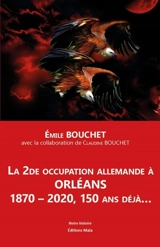 La 2de occupation allemande à Orléans : 1870-2020, 150 ans déjà... - Émile Bouchet