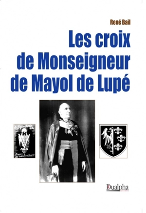 Les croix de monseigneur de Mayol de Lupé - René Bail