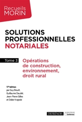 Solutions professionnelles notariales. Vol. 3. Droit de la construction, droit rural