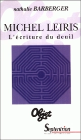 Michel Leiris, l'écriture du deuil - Nathalie Barberger