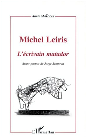 Michel Leiris : l'écrivain matador - Annie Maïllis