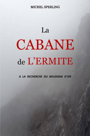 La Cabane de l'ermite : A la recherche du Bouddha d'or - SPERLING, Michel