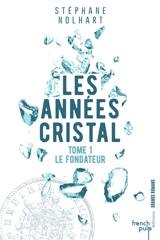 Les années cristal. Vol. 1. Le fondateur - Stéphane Nolhart