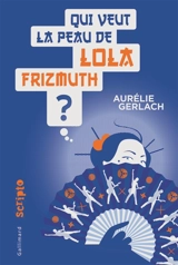 Qui veut la peau de Lola Frizmuth ? - Aurélie Gerlach