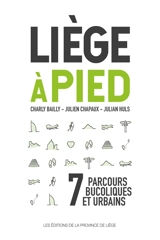 Liège à pied : 7 parcours bucoliques et urbains - Charly Bailly