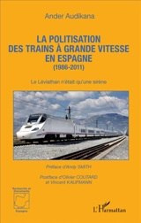 La politisation des trains à grande vitesse en Espagne : 1986-2011 : le Léviathan n'était qu'une sirène - Ander Audikana