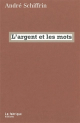 L'argent et les mots - André Schiffrin