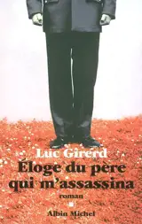 Eloge du père qui m'assassina - Luc Girerd