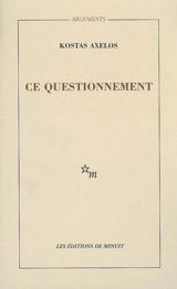 Ce questionnement : approche, éloignement - Kostas Axelos