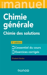 Chimie générale : chimie des solutions : l'essentiel du cours, exercices corrigés - Elisabeth Bardez