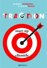 Traction : comment toute start-up peut développer rapidement sa clientèle - Gabriel Weinberg