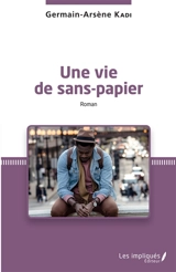 Une vie de sans-papier - Germain-Arsène Kadi