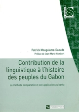 Contribution de la linguistique à l'histoire des peuples du Gabon : la méthode comparative et son application au bantu - Patrick Mouguiama-Daouda