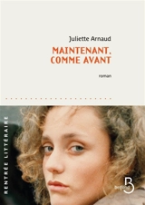 Maintenant, comme avant - Juliette Arnaud