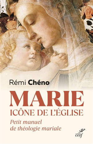 Marie, icône de l'Eglise : petit manuel de théologie mariale - Rémi Chéno