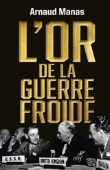 L'or de la guerre froide - Arnaud Manas
