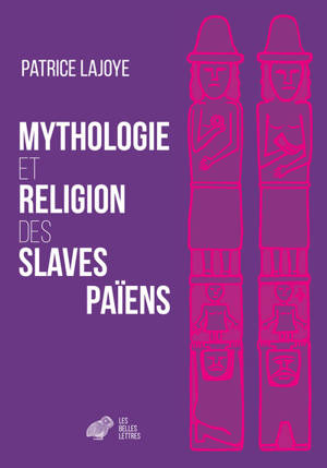 Mythologie et religion des Slaves païens - Patrice Lajoye