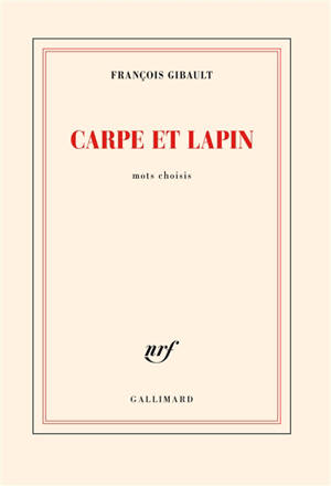 Carpe et lapin : mots choisis - François Gibault