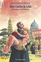 Saint Camille de Lellis : l'escadron de la charité - Catherine Bertrand-Gannerie